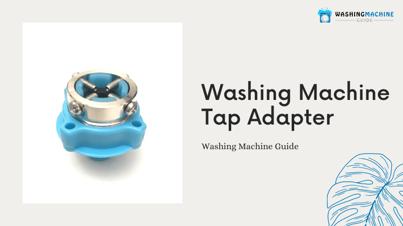 Best Washing Machine Tap Adapter That You Can Buy Online – 2022